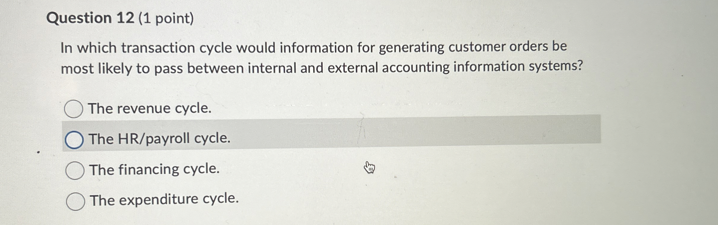  Question 12(1 point) In which transaction cycle would information for generating