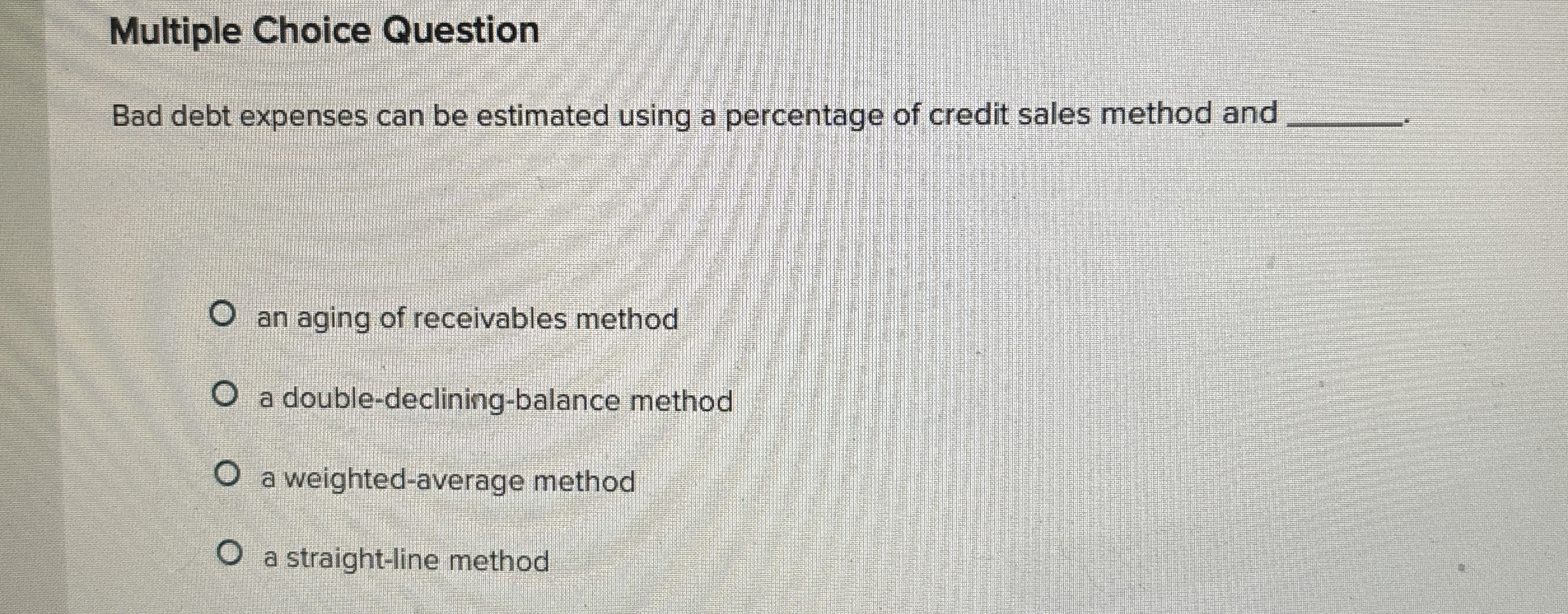  Multiple Choice Question Bad debt expenses can be estimated using a