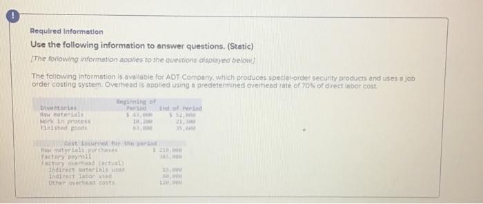  Requlred Information Use the following information to answer questions. (Static) The