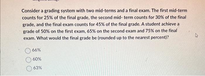  Consider a grading system with two mid-terms and a final exam.