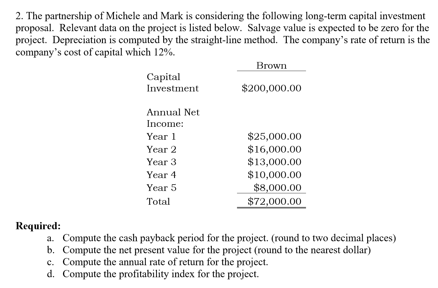 each answer accordingly. When calculating the NPV use the following five columns