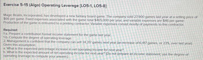  Exercise 5-15 (Algo) Operating Leverage [LO5-1, LO5-8] Magic Realm, Incorporated, has