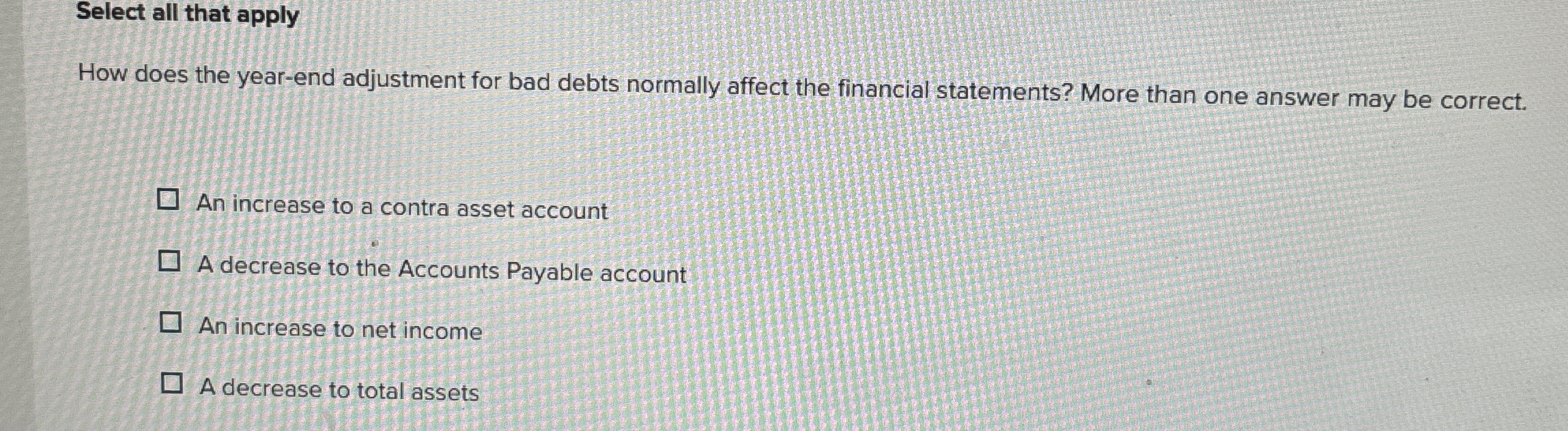  Select all that apply How does the year-end adjustment for bad