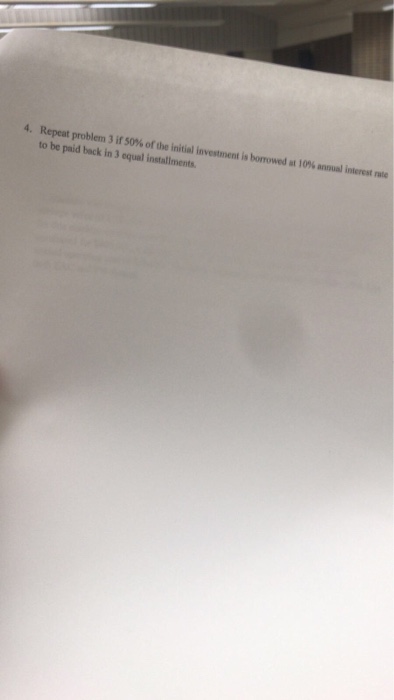  4, Repeat problem 3 if 50% or the initial investment is