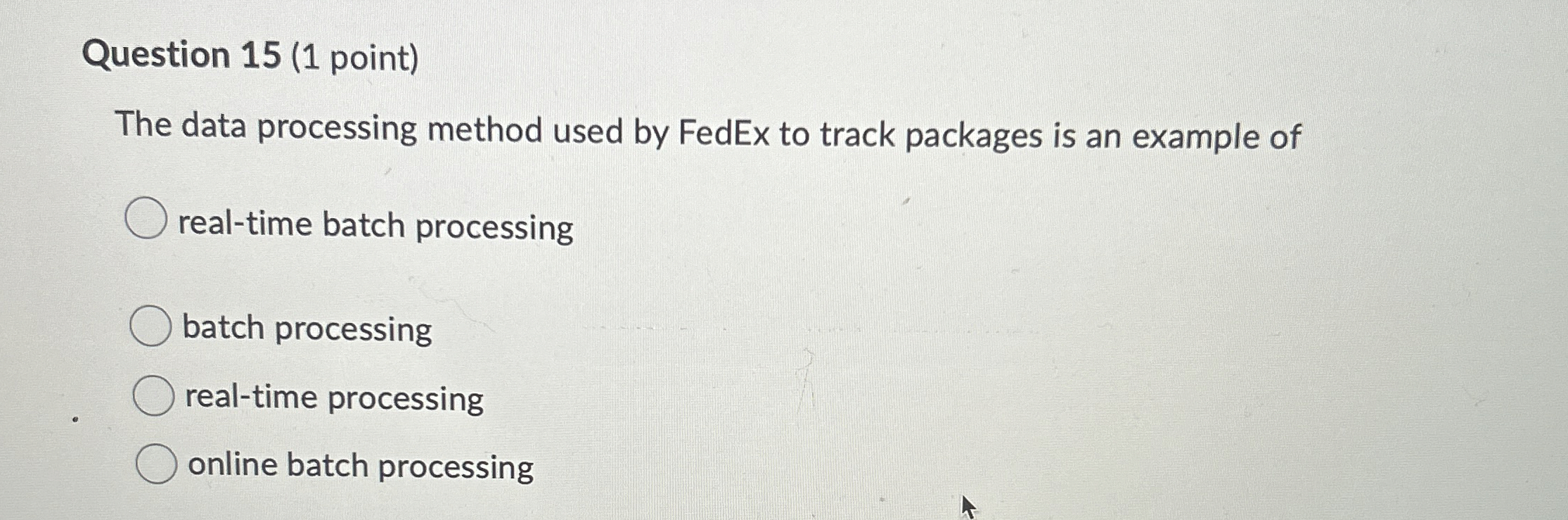  Question 15(1 point) The data processing method used by FedEx to