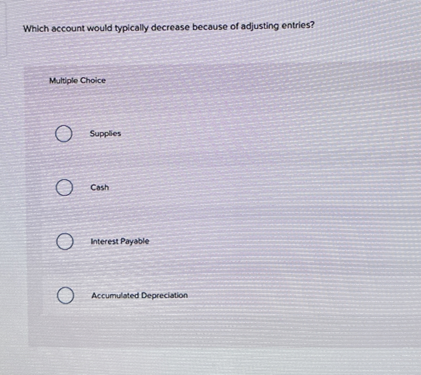  Which account would typically decrease because of adjusting entries? Multiple Choice