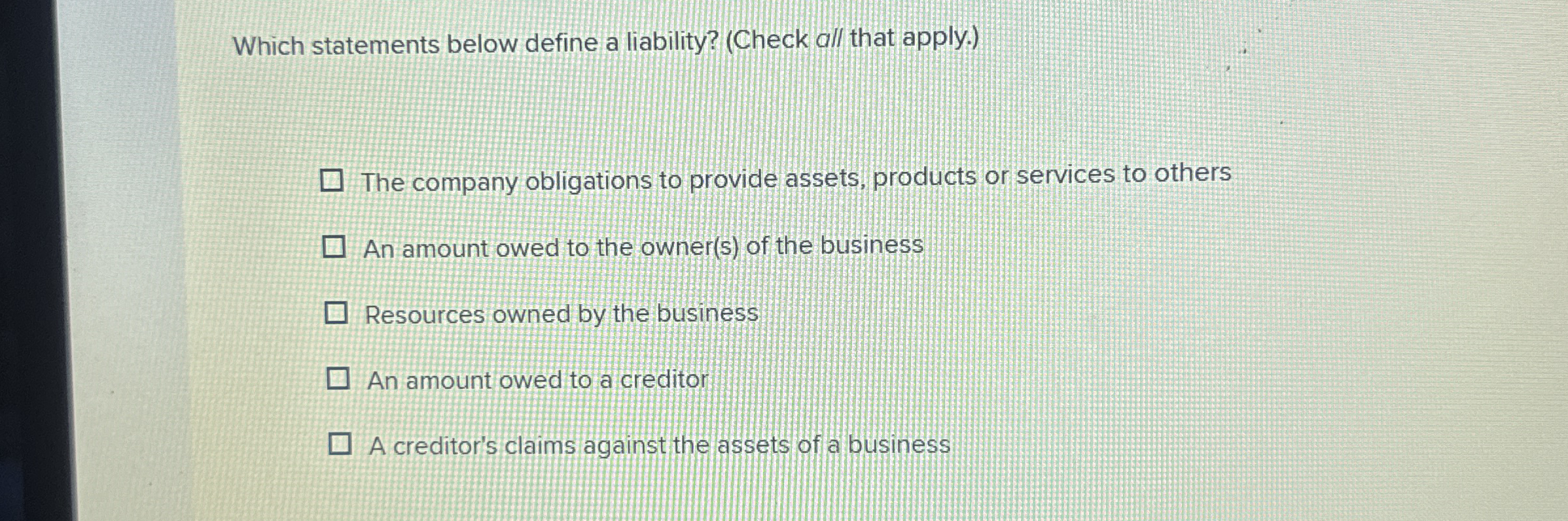  Which statements below define a liability? (Check all that apply.) The