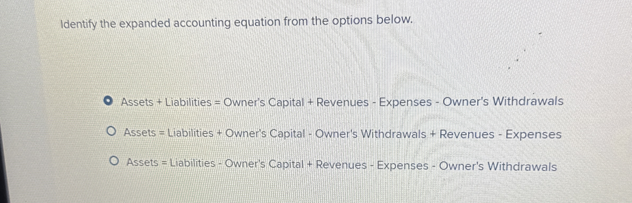  Identify the expanded accounting equation from the options below. Assets +