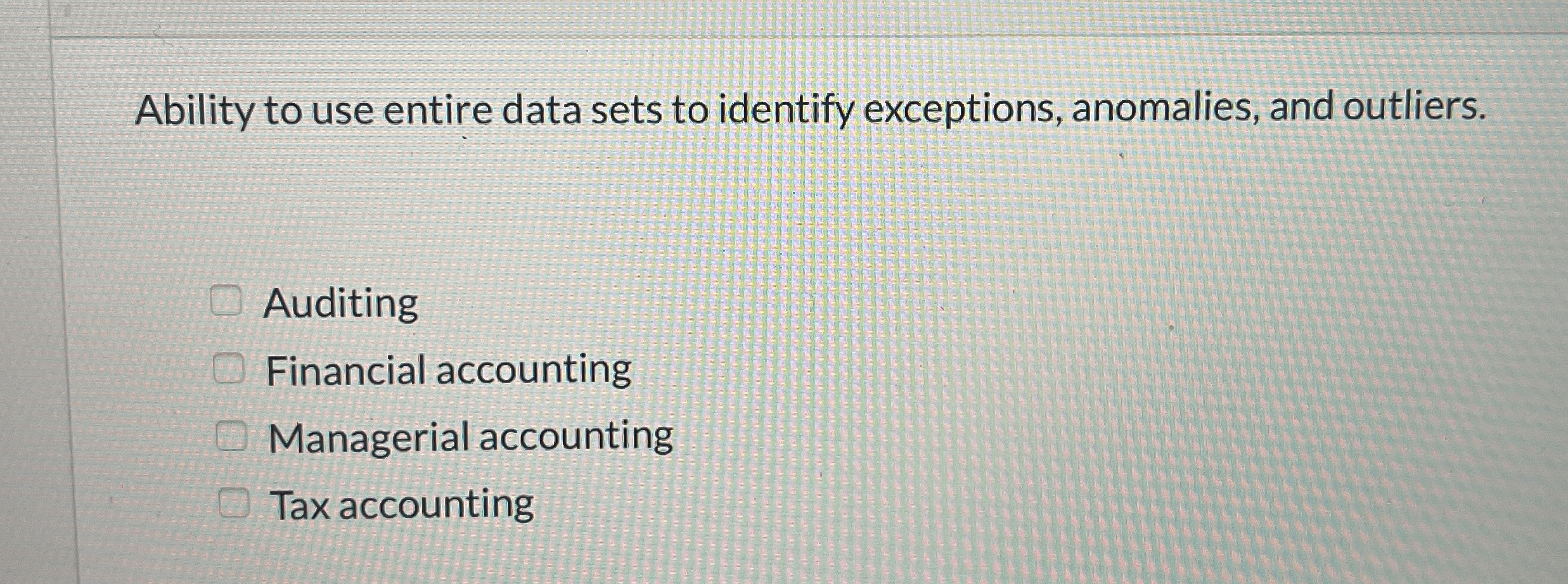  Ability to use entire data sets to identify exceptions, anomalies, and