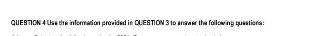  QUESTION 4 Use the information provided in QUESTION 3 to answer