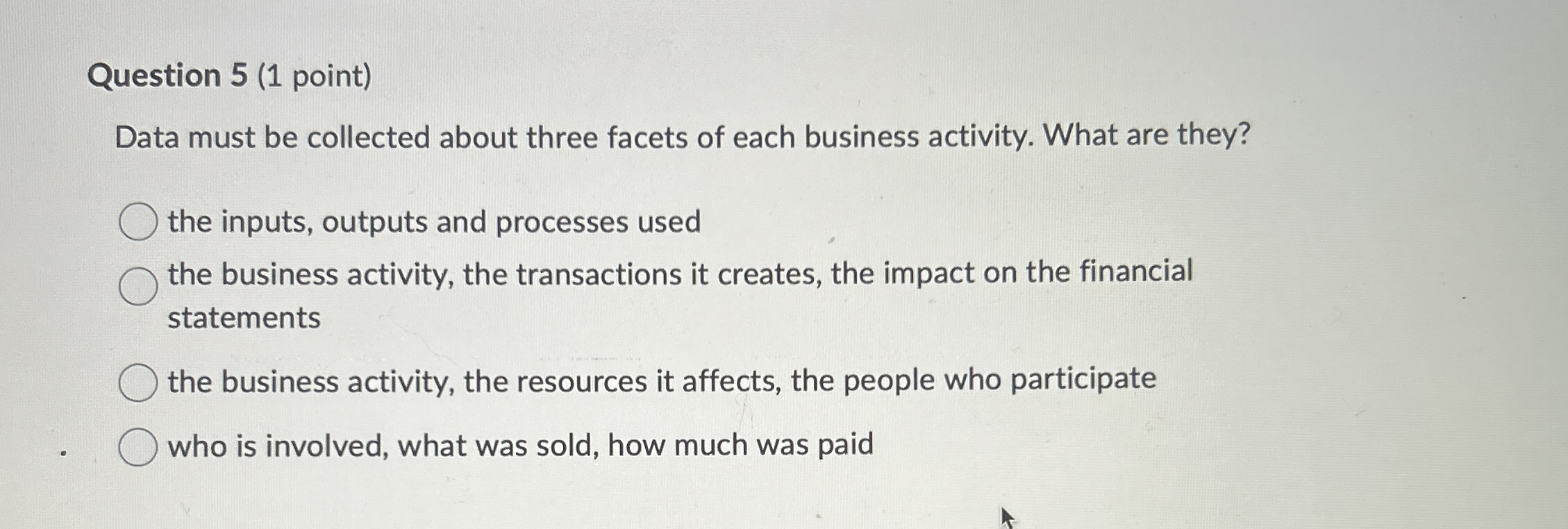  Question 5(1 point) Data must be collected about three facets of