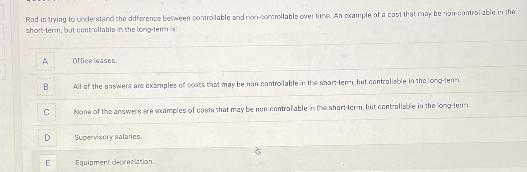 Rod is trying to understand the difference between controllable and non-controllable over