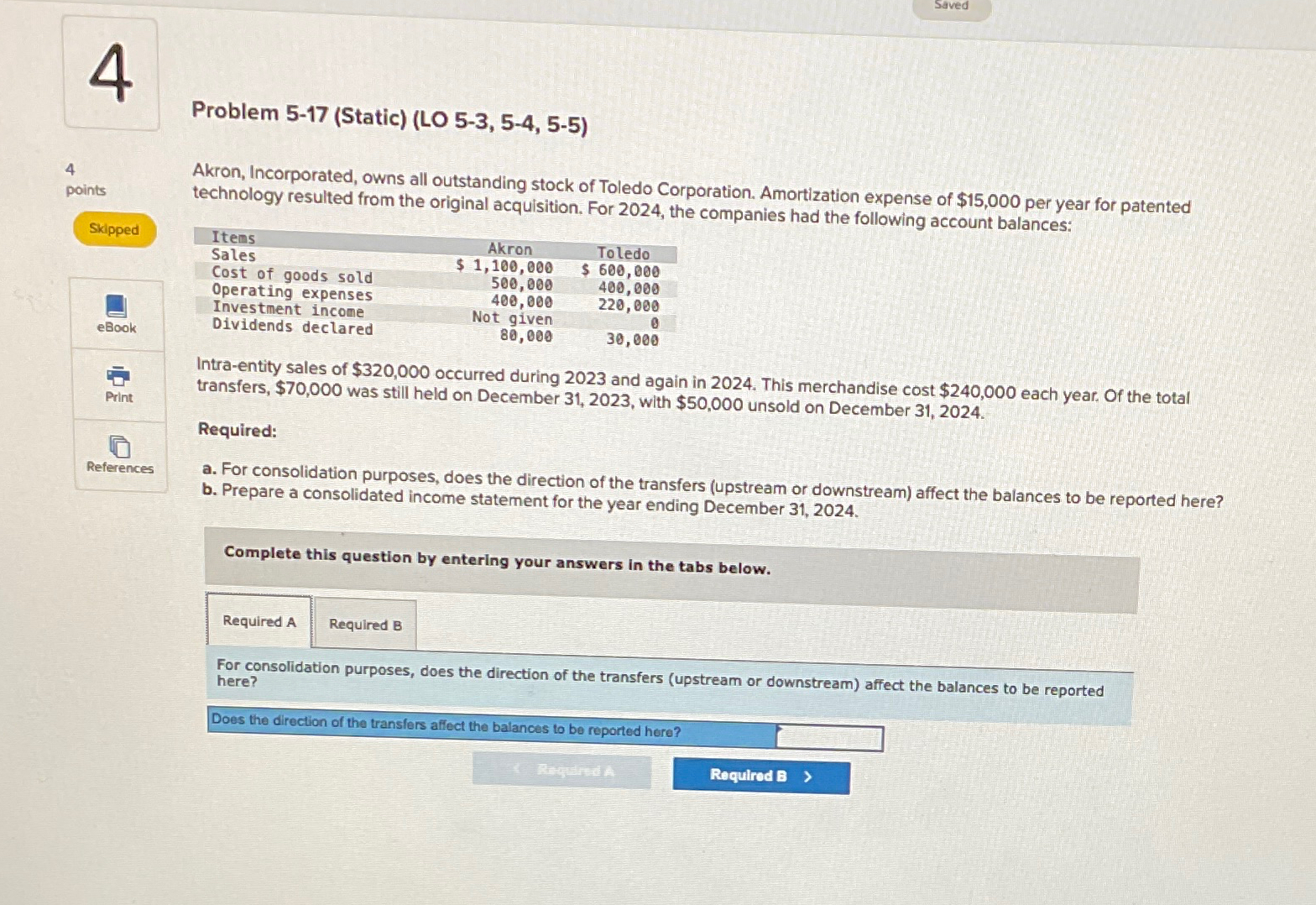 Saved 4 Problem 5-17(Static)(LO 5-3,5-4,5-5) 4 points Skipped Akron, Incorporated, owns