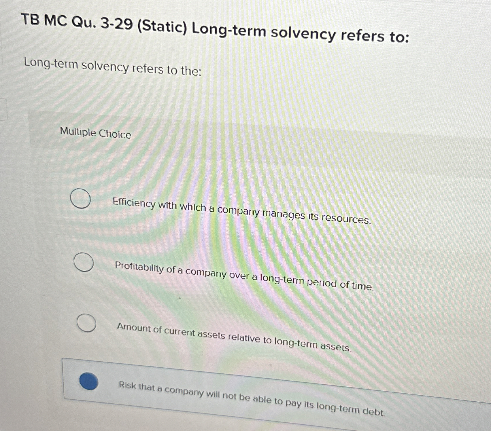  TB MC Qu.3-29(Static) Long-term solvency refers to: Long-term solvency refers to