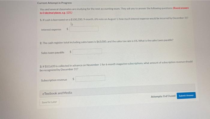 help Current Attempt in Progress You and several classmates are studying for