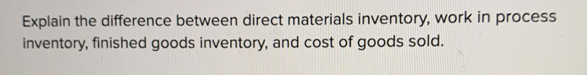  Explain the difference between direct materials inventory, work in process inventory,