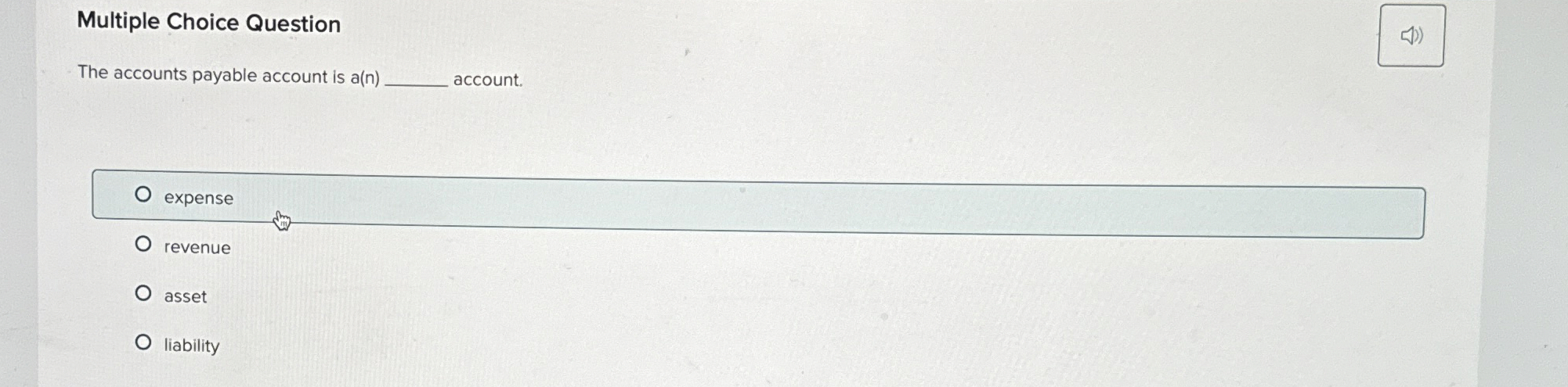  Multiple Choice Question The accounts payable account is a(n) account. asset