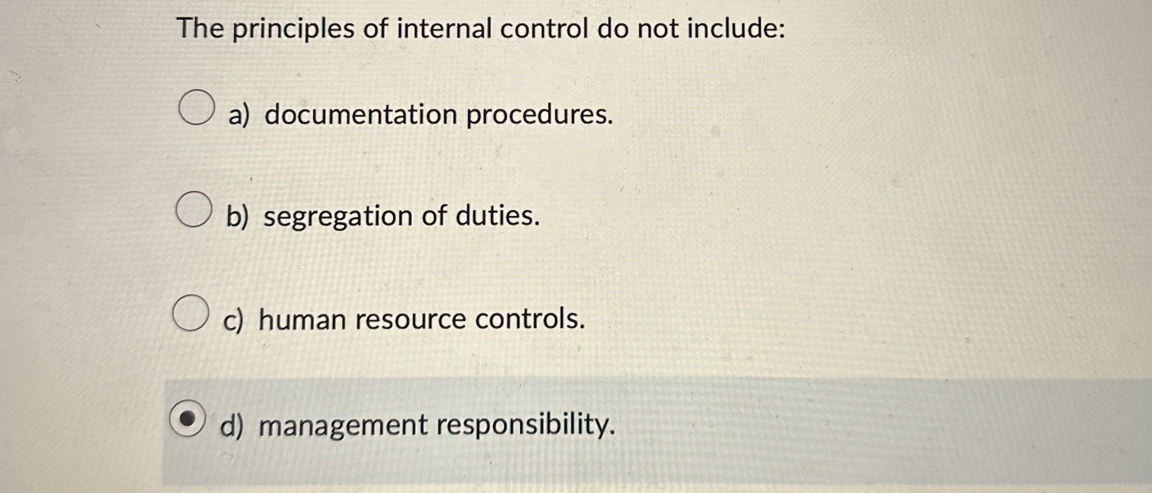  The principles of internal control do not include: a) documentation procedures.