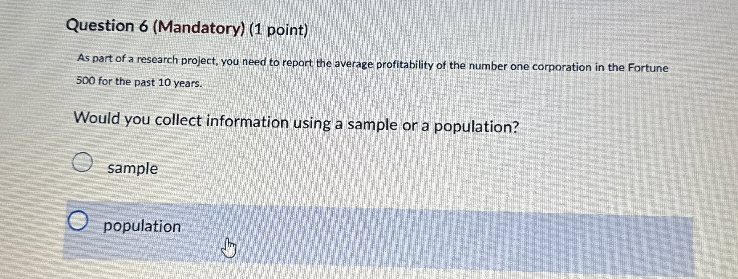 Question 6(Mandatory)(1 point) As part of a research project, you need