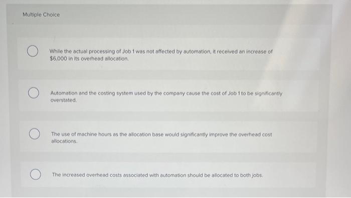 overhead costs of $8,000 to two different jobs as follows: Job1:(10hours)=$4,000;Job2:(10hours)=$4,000 The