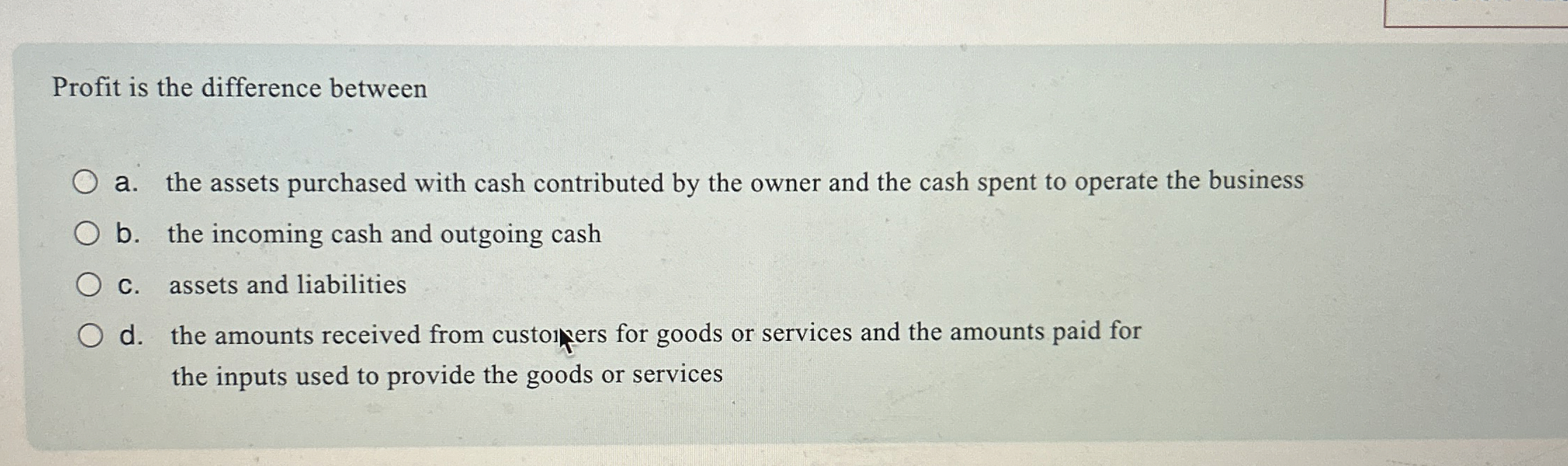  Profit is the difference between a. the assets purchased with cash