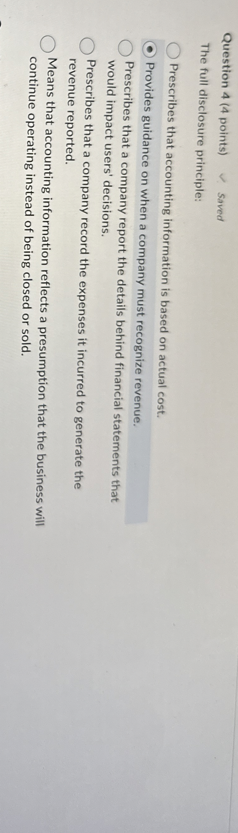  Question 4(4 points) Saved The full disclosure principle: Prescribes that accounting