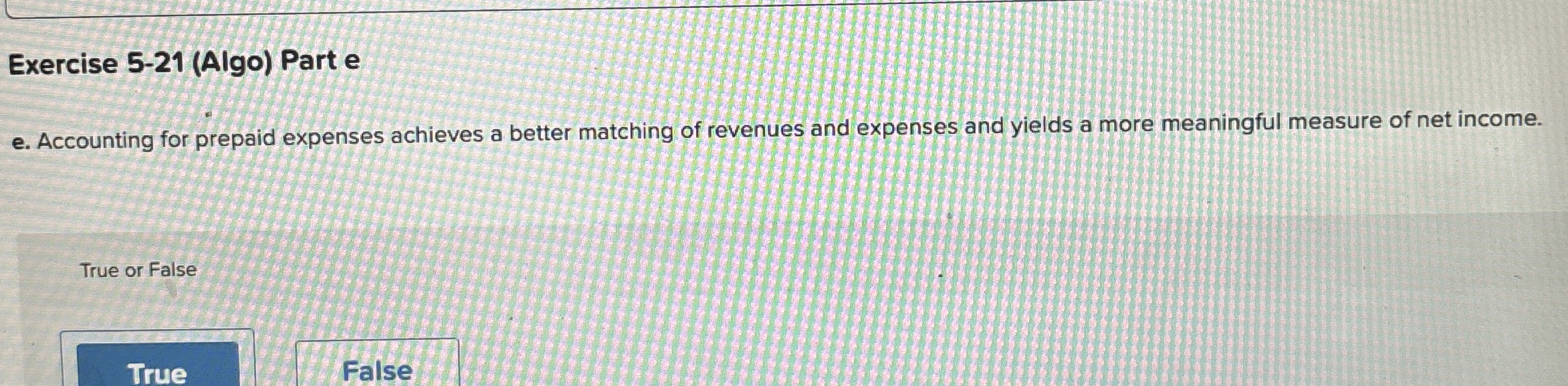  Exercise 5-21(Algo) Part e e. Accounting for prepaid expenses achieves a