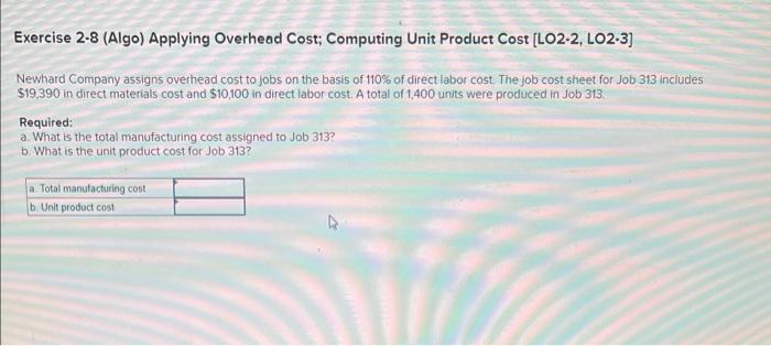 Exercise 2-8 (Algo) Applying Overhead Cost; Computing Unit Product Cost [LO2-2,LO2-3] Exercise