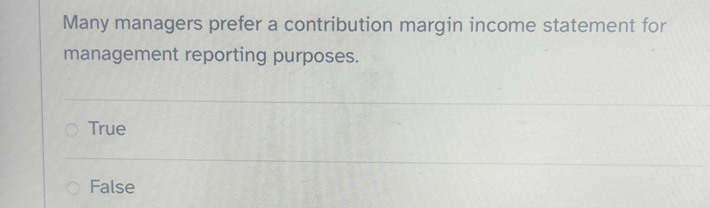  Many managers prefer a contribution margin income statement for management reporting