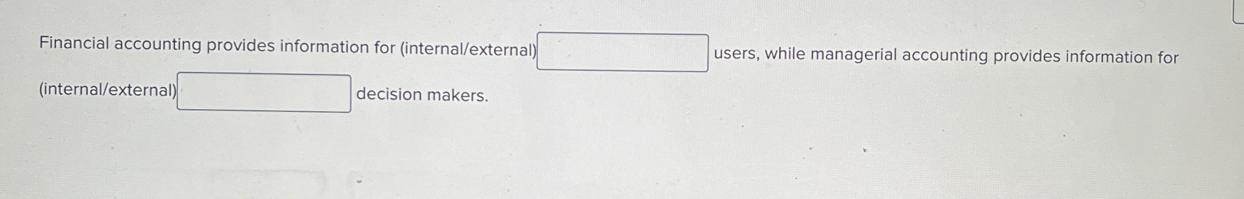  Financial accounting provides information for (internal/external) users, while managerial accounting provides