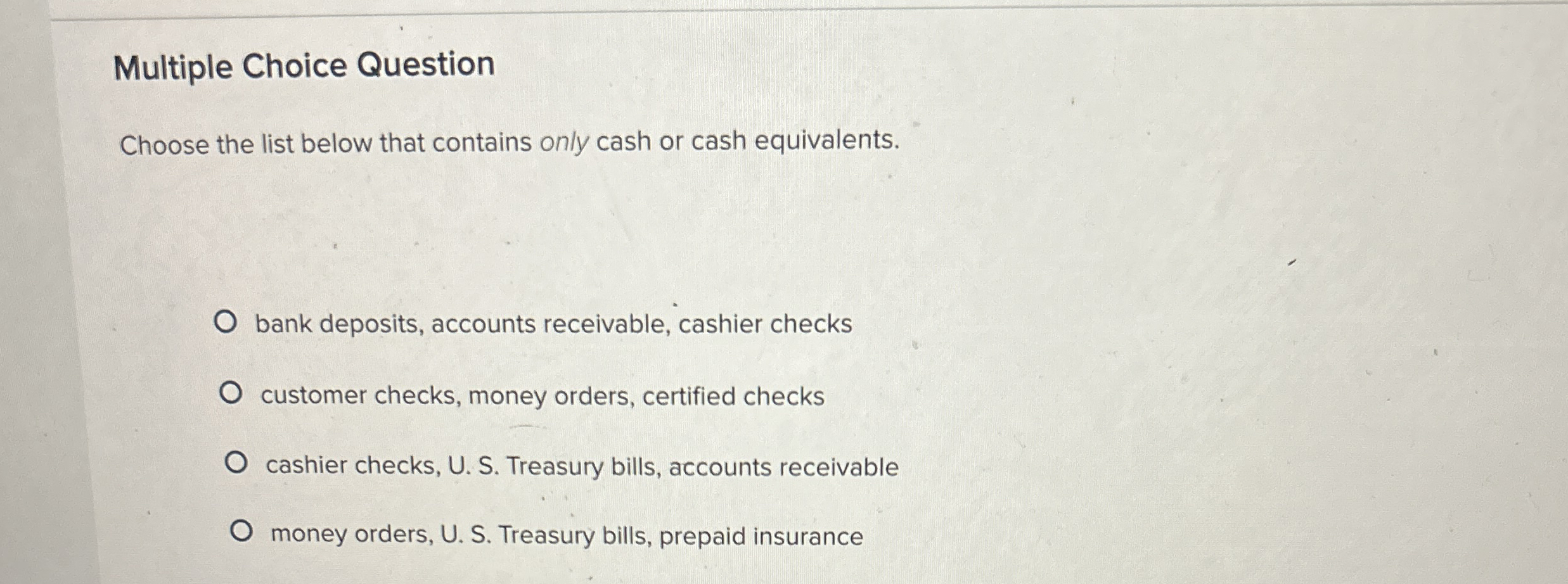  Multiple Choice Question Choose the list below that contains only cash