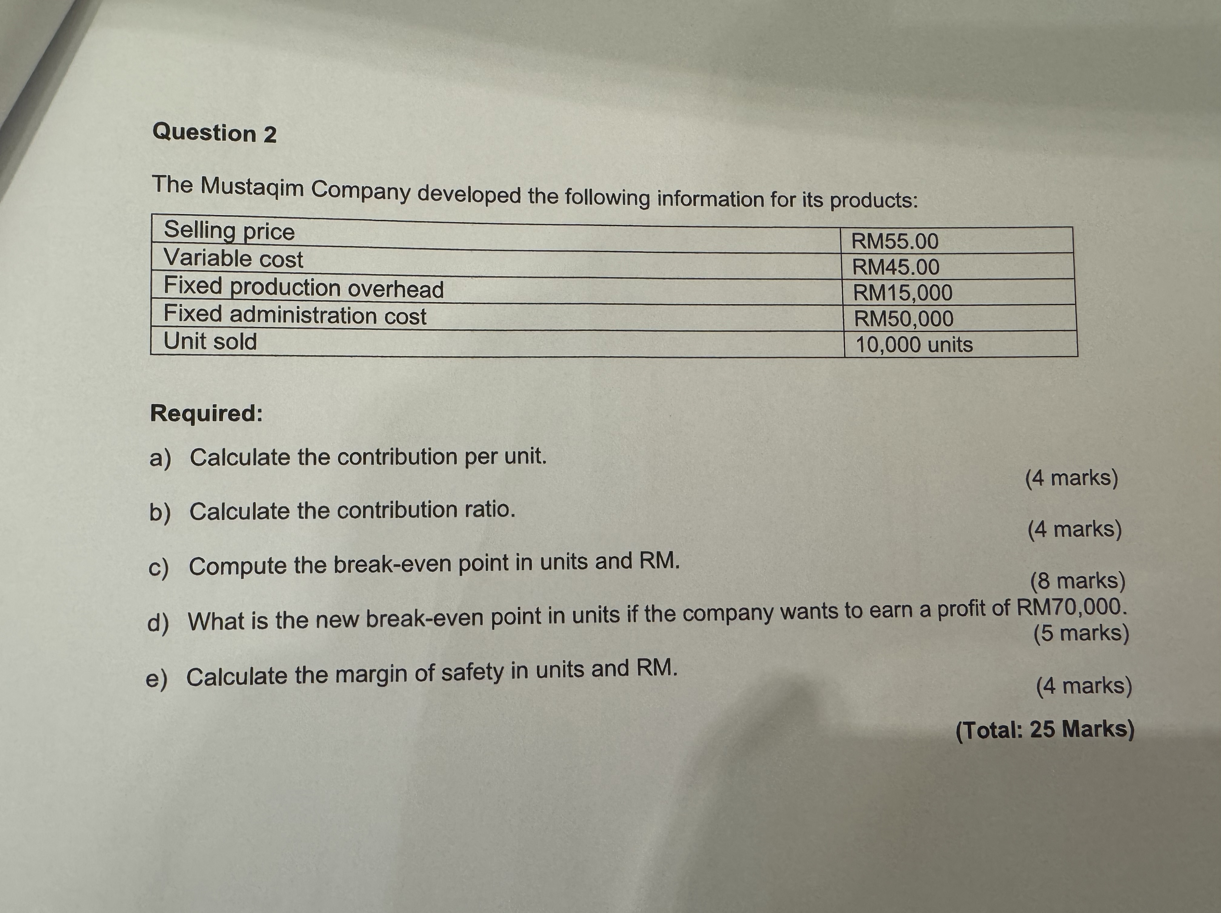 Question 2 Required: a) Calculate the contribution per unit. (4Marks) b)