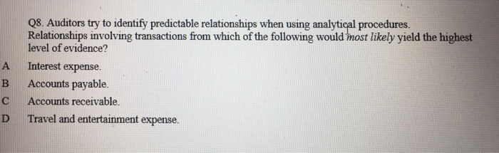  Q8. Auditors try to identify predictable relationships when using analytical procedures