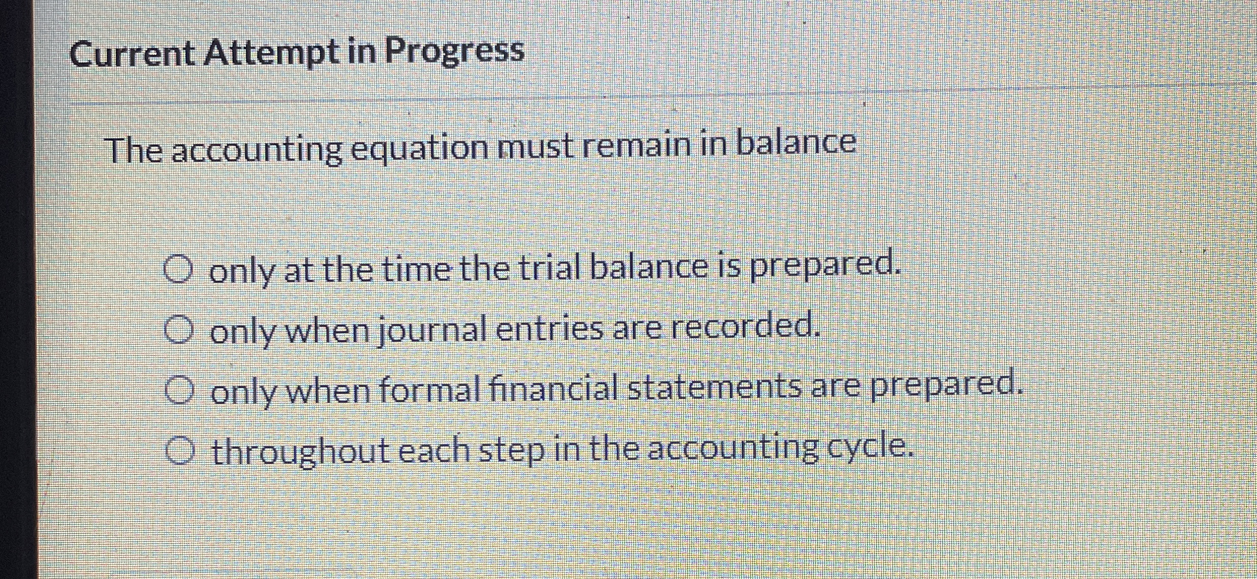  Current Attempt in Progress The accounting equation must remain in balance