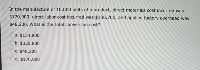 labor, $196,300; factory overhead, $187,900; and selling expenses, $45,290. a. $384,200 b.