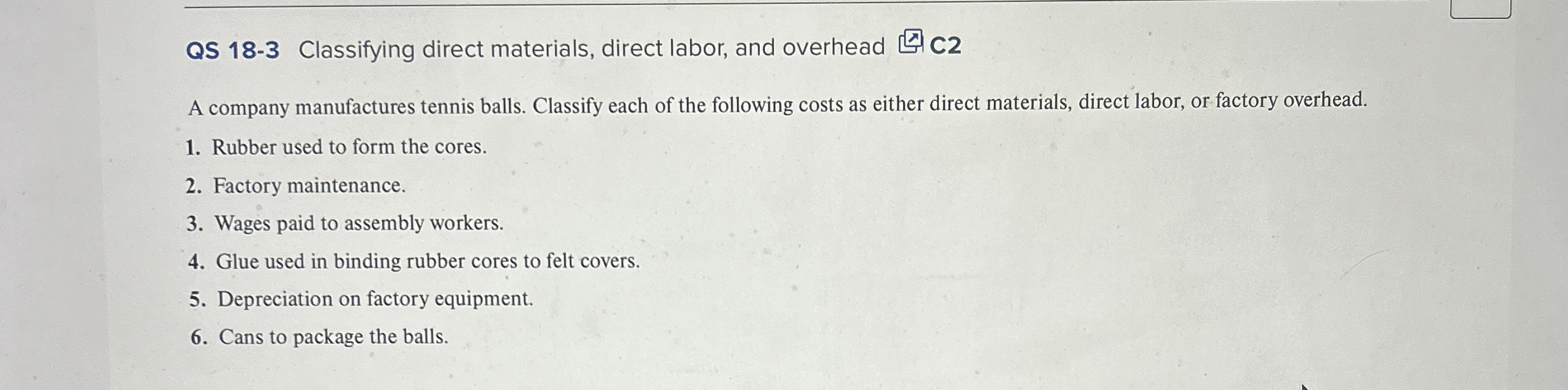  QS 18-3 Classifying direct materials, direct labor, and overhead C2 A