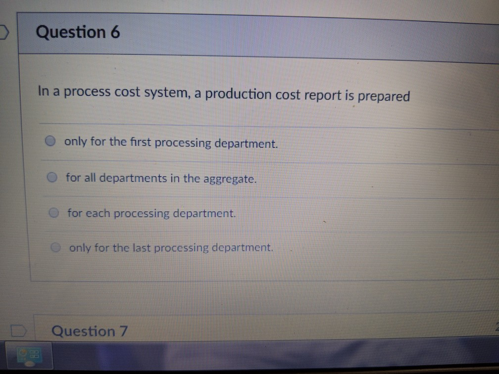  Question 6 In a process cost system, a production cost report
