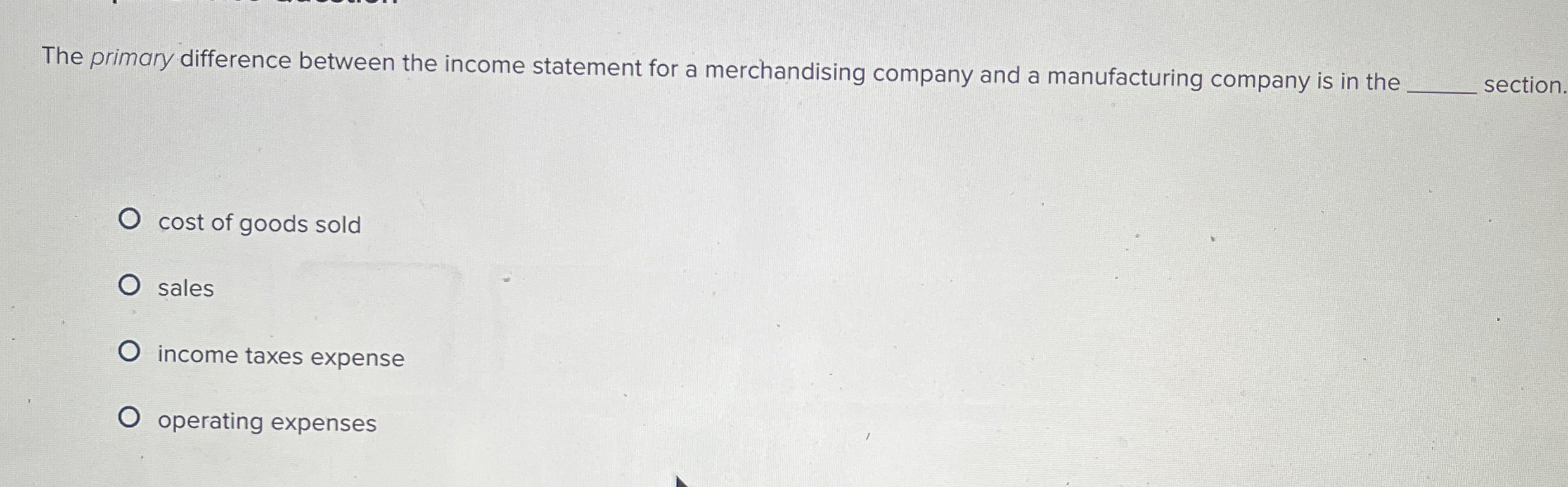 The primary difference between the income statement for a merchandising company