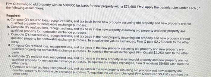 help show work Firm Q exchanged old property with an $98,600 tax
