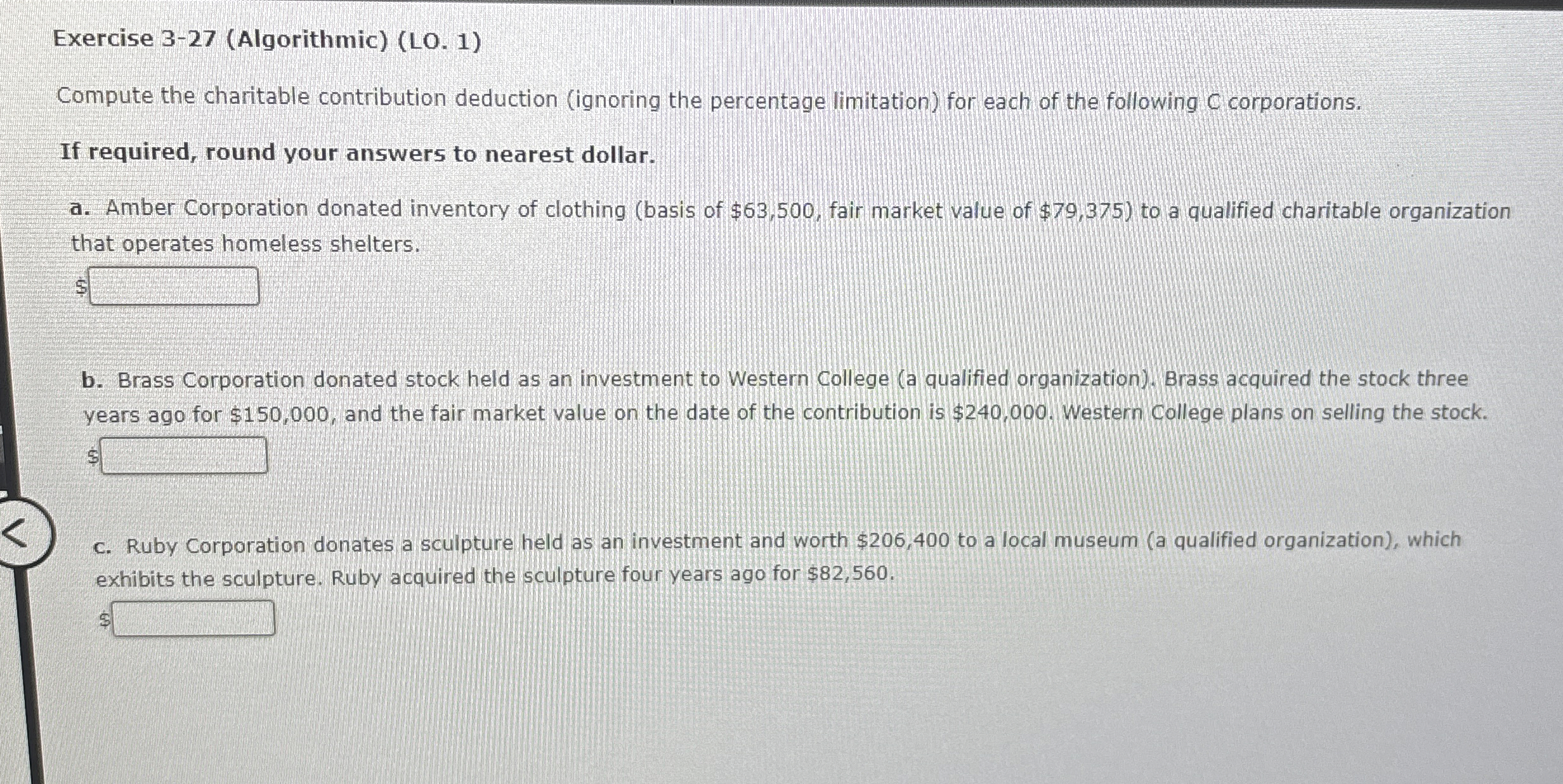  Exercise 3-27(Algorithmic)(LO.1) Compute the charitable contribution deduction (ignoring the percentage limitation)