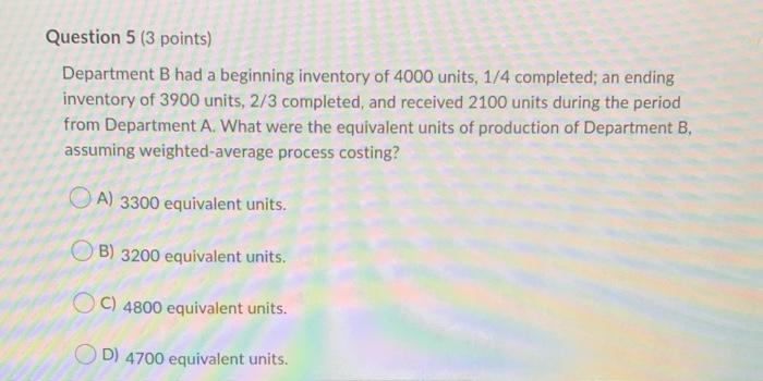  Question 5 (3 points) Department B had a beginning inventory of