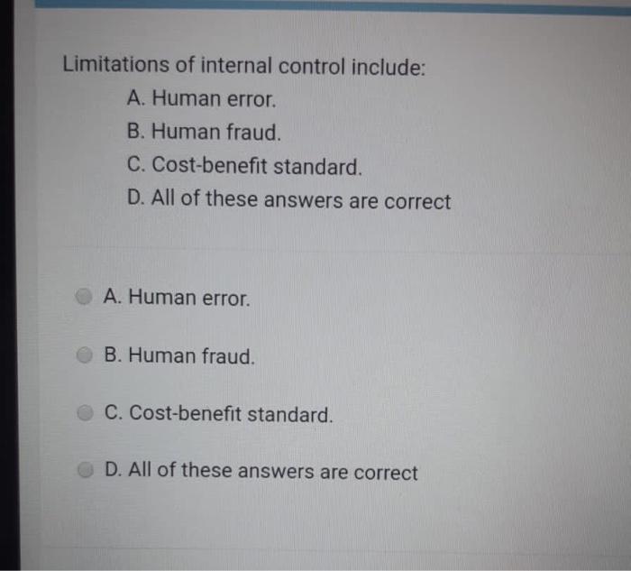  Limitations of internal control include: A. Human error. B. Human fraud.