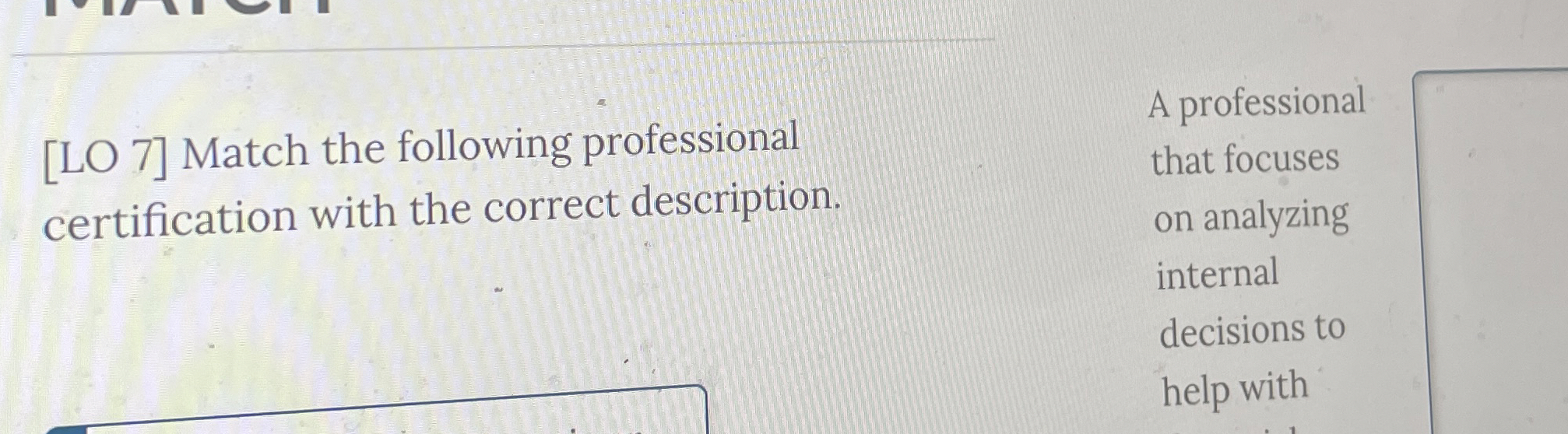  [LO 7] Match the following professional certification with the correct description.