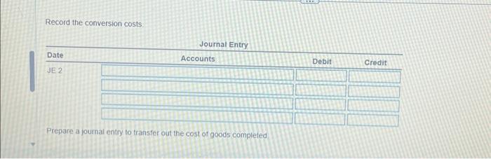 1 1/2 hours. DUE. Record the conversion costs Show the postings to