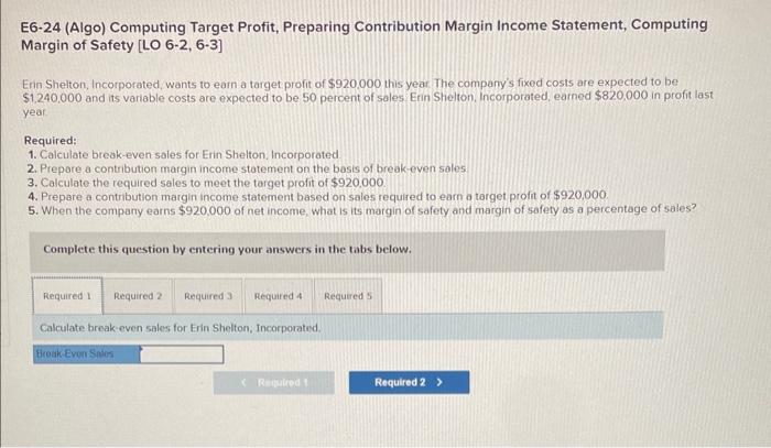  E6-24 (Algo) Computing Target Profit, Preparing Contribution Margin Income Statement, Computing
