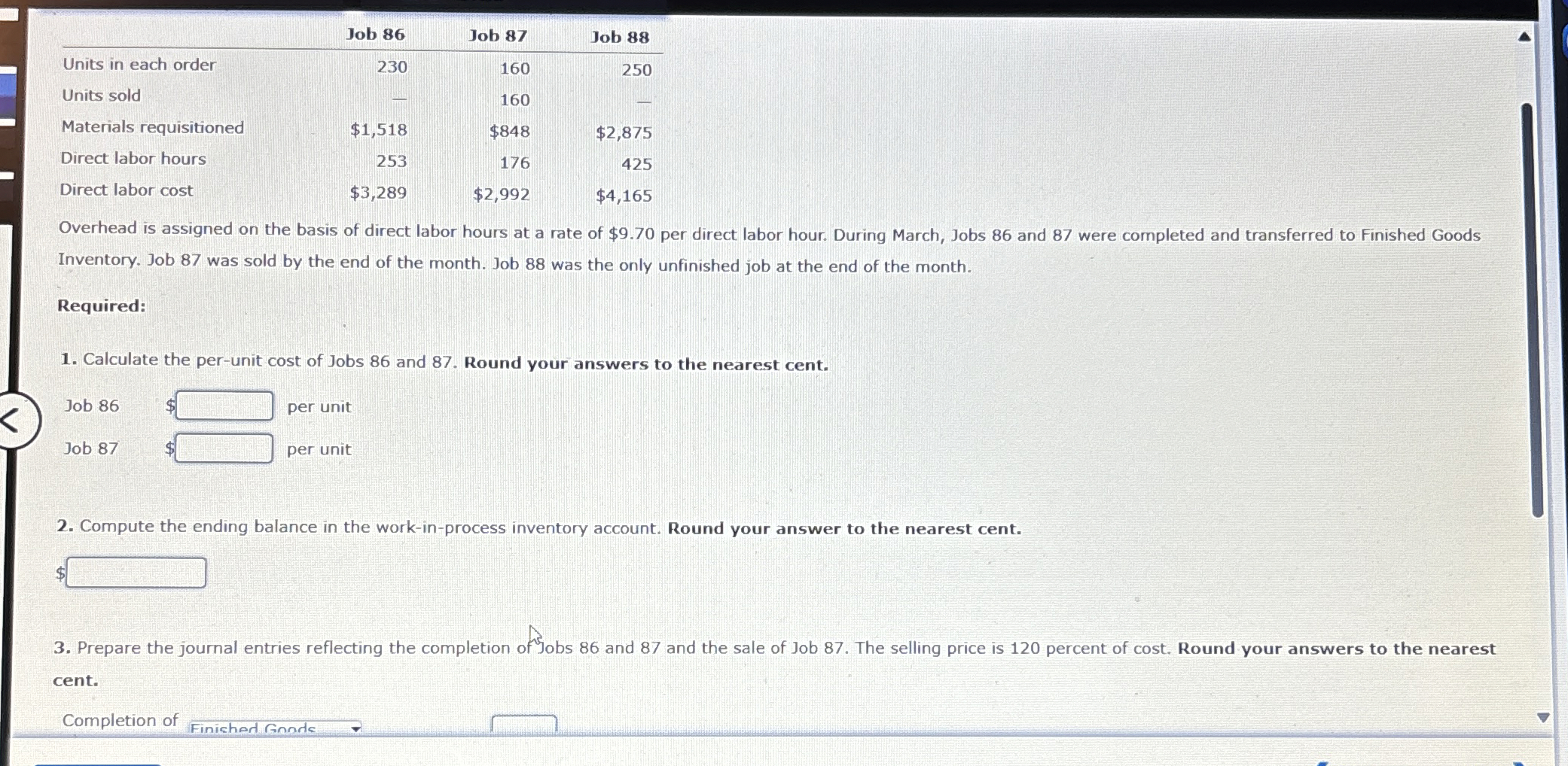  \table[[,Job 86,Job 87,Job 88],[Units in each order,230,160,250],[Units sold,-,160,-],[Materials requisitioned,$1,518,$848,$2,875 