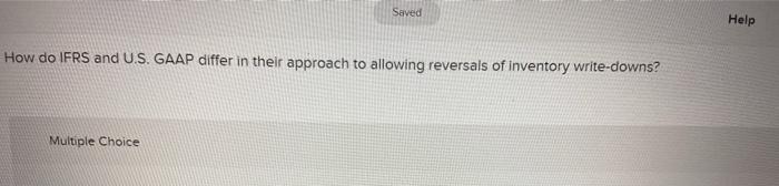  Saved Help How do IFRS and U.S. GAAP differ in their