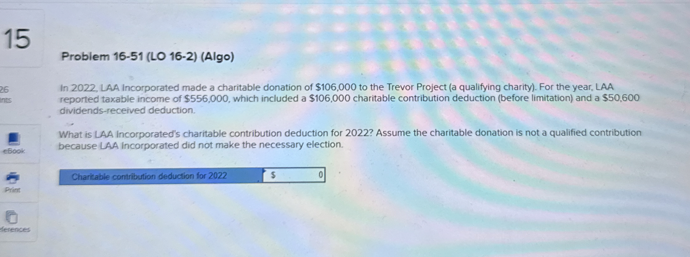  15 Problem 16-51(LO 16-2)(Algo) In 2022, LAA Incorporated made a charitable