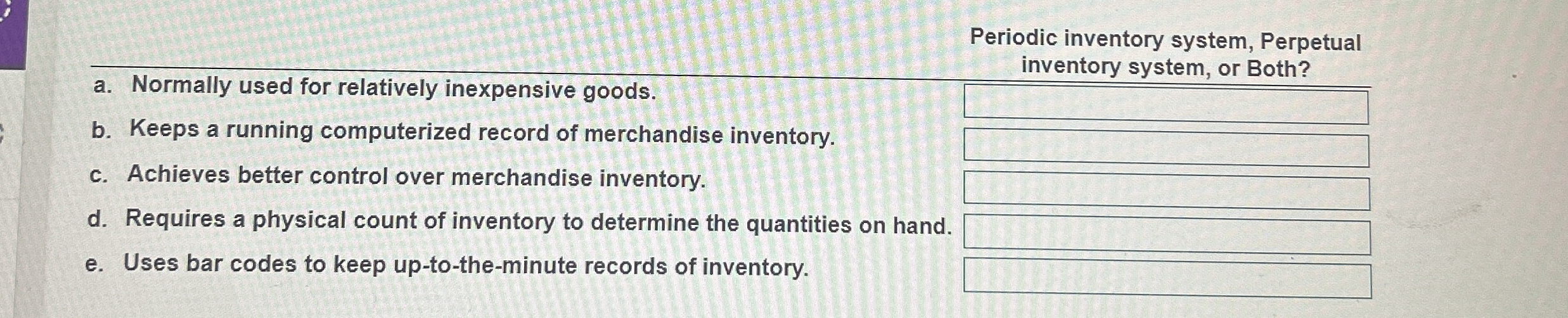  Periodic inventory system, Perpetual inventory system, or Both? a. Normally used