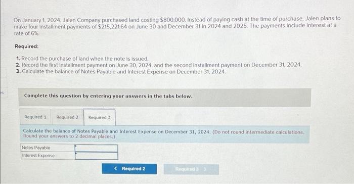 1, 2024. Jalen Company purchased and costing $800,000. Instead of paying cash
